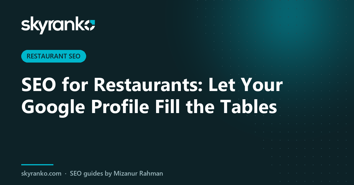SEO for Restaurants: Let Your Google Profile Fill the Tables