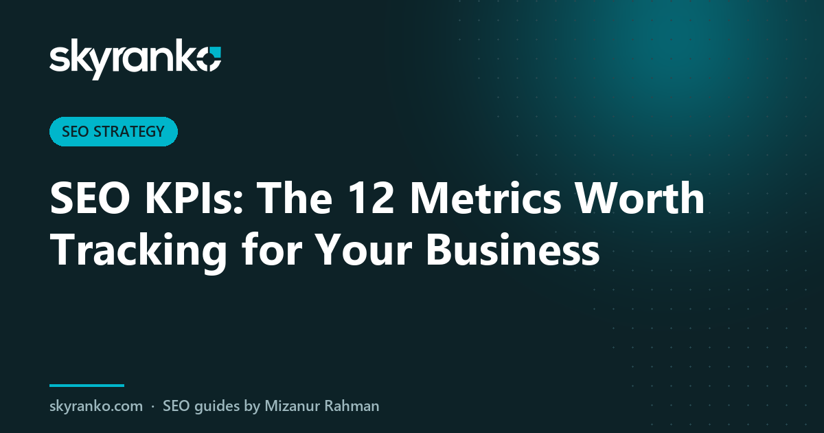 SEO KPIs: The 12 Metrics Worth Tracking for Your Business