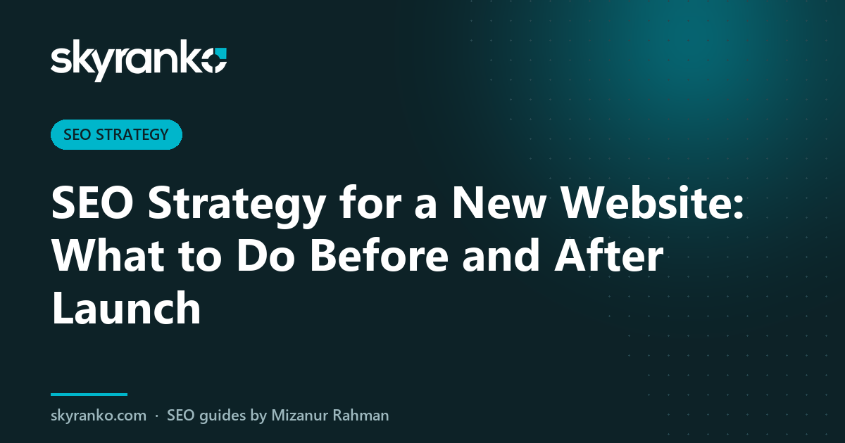 SEO Strategy for a New Website: What to Do Before and After Launch