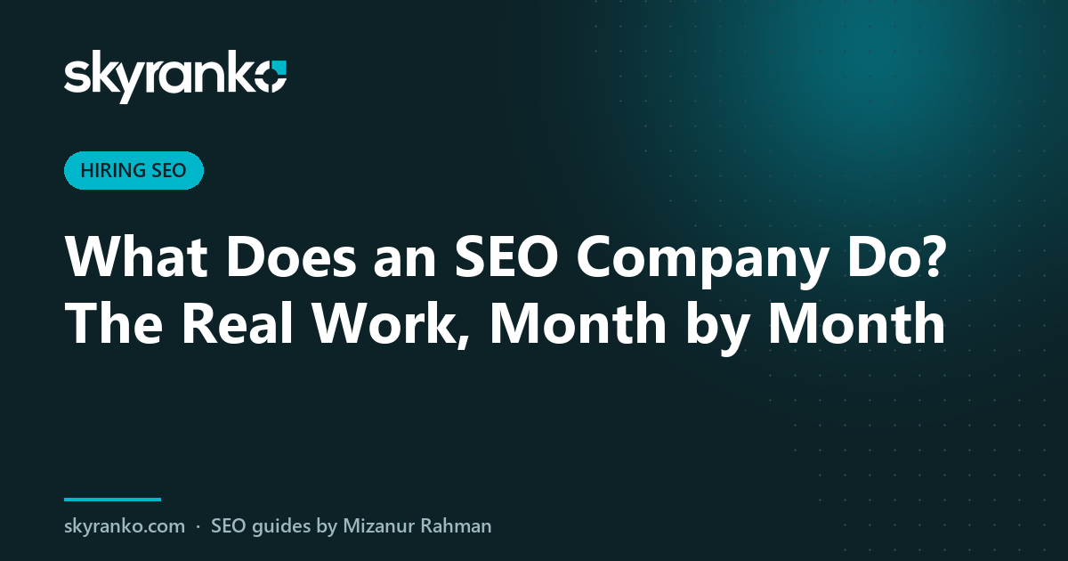 What Does an SEO Company Do? The Real Work, Month by Month